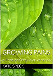 Growing Pains: A Pride and Prejudice Variation (Kate Speck)