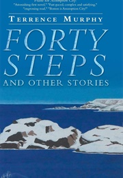Forty Steps and Other Stories (Terrence Murphy)