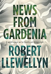 News From Gardenia (Robert Llewellyn)