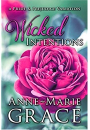Wicked Intentions: A Pride and Prejudice Variation (Anne-Marie Grace)