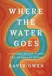 Where the Water Goes: Life and Death Along the Colorado River (David Owen)