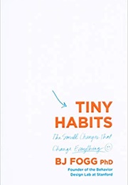 Tiny Habits: The Small Changes the Change Everything (B.J. Fogg)