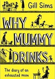 Why Mummy Drinks (Gill Sims)