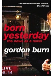 Born Yesterday (Gordon Burn)