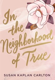 In the Neighborhood of True (Susan Kaplan Carlton)