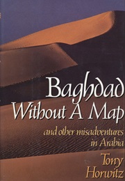 Baghdad Without a Map and Other Misadventures in Arabia (Tony Horwitz)