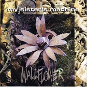 My Sister's Machine - Wallflower