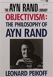 Objectivism: The Philosophy of Ayn Rand (Leonard Peikoff)