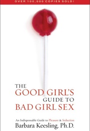 Good Girls Guide to Bad Girl Sex (Barbara Keesling)