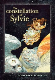 The Constellation of Sylvie (The Sylvie Cycle 3) (Roderick Townley)