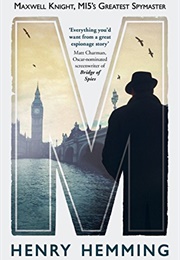 M: Maxwell Knight, M15's Greatest Spymaster (Henry Hemming)