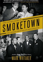 Smoketown: The Untold Story of the Other Great Black Renaissance (Mark Whitaker)