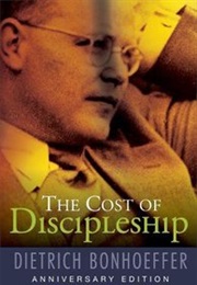 The Cost of Discipleship (Dietrich Bonhoeffer)