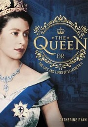 The Queen: The Life and Times of Elizabeth II (Catherine Ryan)