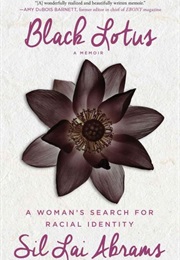 Black Lotus: A Woman's Search for Racial Identity (Sil Lai Abrams)