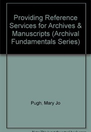 Providing Reference Services for Archives & Manuscripts (Mary Jo Pugh)