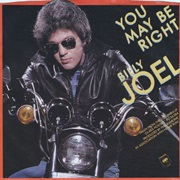 You May Be Right - Billy Joel