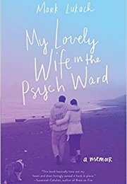 My Lovely Wife in the Psych Ward (Mark Lukach)