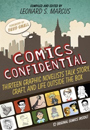 Comics Confidential: Thirteen Graphic Novelists Talk Story, Craft, and Life Outside the Box (Leonard S. Marcus (Editor), Various (Illustrati)
