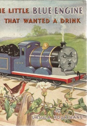 The Little Blue Engine That Wanted a Drink (Ursula Hourihane)