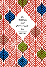 The Poison That Purifies You (Elizabeth Kadetsky)