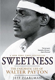 Sweetness: The Enigmatic Life of Walter Payton (Jeff Pearlman)