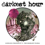 Darkest Hour - Godless Prophets & the Migrant Flora