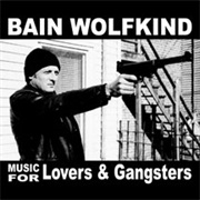 Bain Wolfkind - Music for Lovers &amp; Gangsters