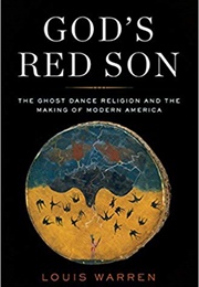 God&#39;s Red Son: The Ghost Dance Religion and the Making of Modern America (Louis S. Warren)
