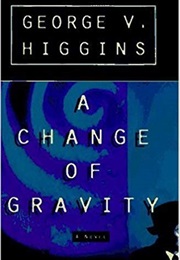 A Change of Gravity (George V. Higgins)