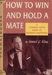 How to Win and Hold a Mate (Samuel G. Kling)