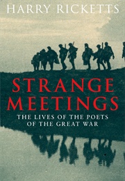 Strange Meetings: The Lives of the Poets of the Great War (Harry Ricketts)