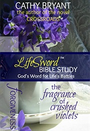 THE FRAGRANCE OF CRUSHED VIOLETS (Lifesword Bible Study Book 1) (Cathy Bryant)