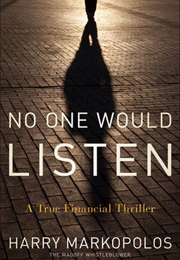 No One Would Listen: A True Financial Thriller (Harry Markopolos)