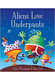 Aliens Love Underpants (Claire Freedman)