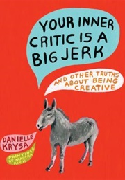 Your Inner Critic Is a Big Jerk (Danielle Krysa)