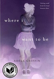 Where I Want to Be (Adele Griffin)
