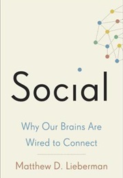 Social: Why Our Brains Are Wired to Connect (Matthew D.Lieberman)