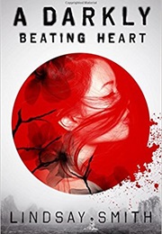 A Darkly Beating Heart (Lindsay Smith)