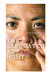 Sasquatch at Home: Traditional Protocols &amp; Modern Storytelling (Eden Robinson)