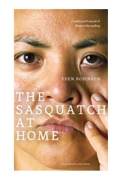 Sasquatch at Home: Traditional Protocols & Modern Storytelling (Eden Robinson)