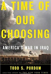 A Time of Our Choosing: America's War in Iraq (Todd S. Purdum)