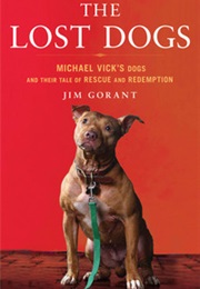 The Lost Dogs: Michael Vick&#39;s Dogs and Their Tale of Rescue and Redemption (Jim Gorant)