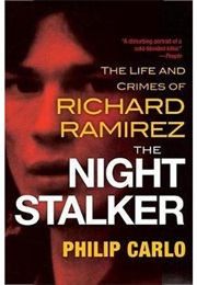 The Night Stalker: The Life and Crimes of Richard Ramirez (Philip Carlo)