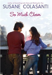 So Much Closer (Susane Colasanti)