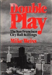 Double Play: The San Francisco City Hall Killings (Mike Weiss)