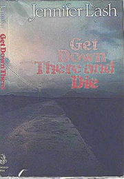 Get Down There and Die (Jennifer Lash)