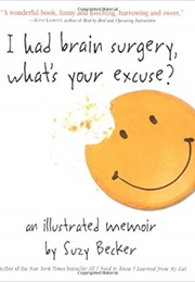 I Had Brain Surgery, What's Your Excuse? (Suzy Becker)
