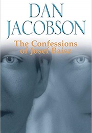 The Confessions of Josef Baisz (Dan Jacobson)