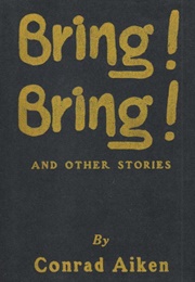 Bring! Bring! and Other Stories (Conrad Aiken)